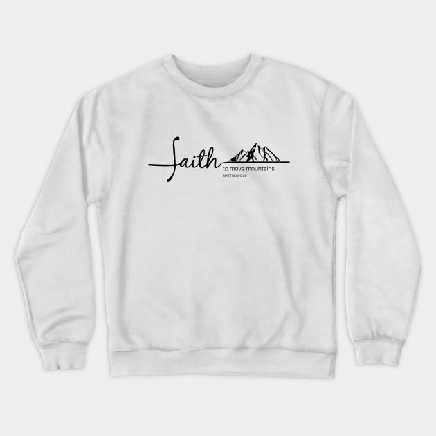 Faith Move Mountains - Matthew 17:20 - Christian Apparel Crewneck Sweatshirt by ThreadsVerse